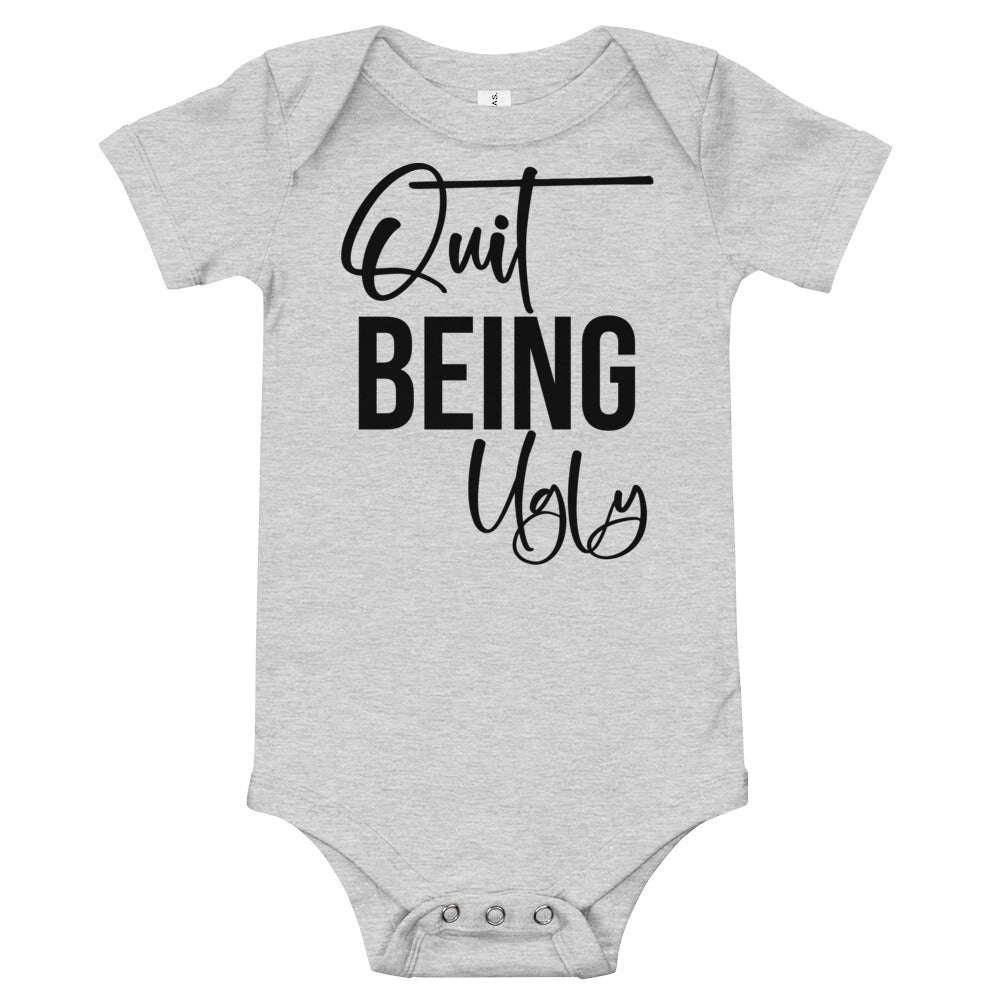 Quit Being Ugly / Baby Onesie