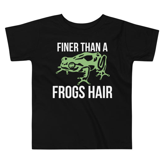 Finer than a Frogs Hair / Tot's T-Shirt