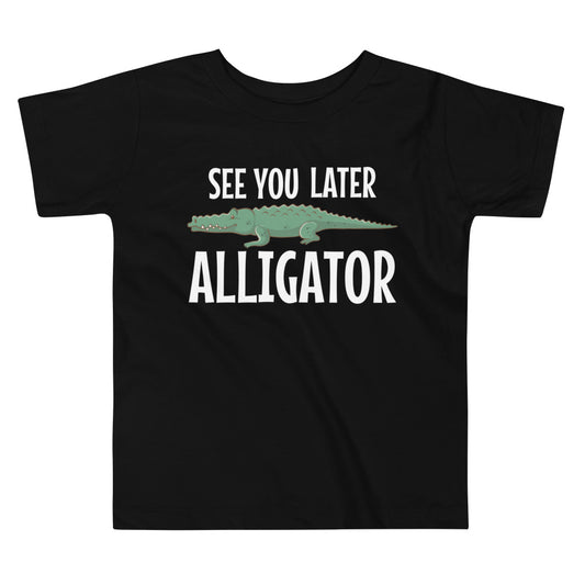 See you later Alligator / Tot's T-Shirt