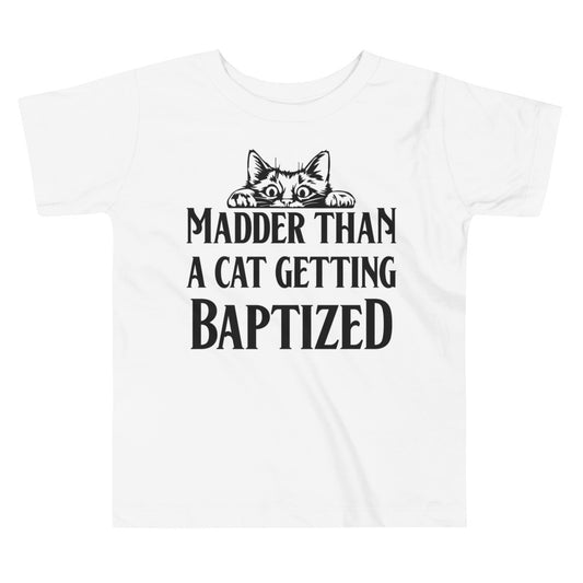Madder than a Cat Getting Baptized / Tot's T-Shirt