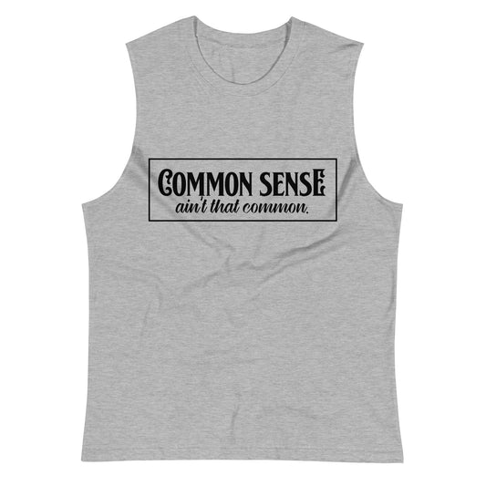 Common Sense Ain't Common / Unisex Muscle Shirt