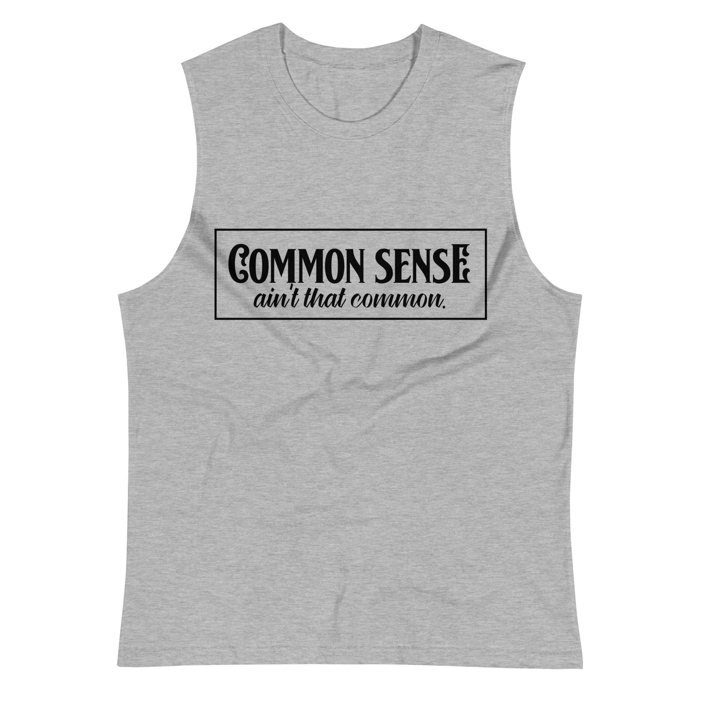 Common Sense Ain't Common / Unisex Muscle Shirt