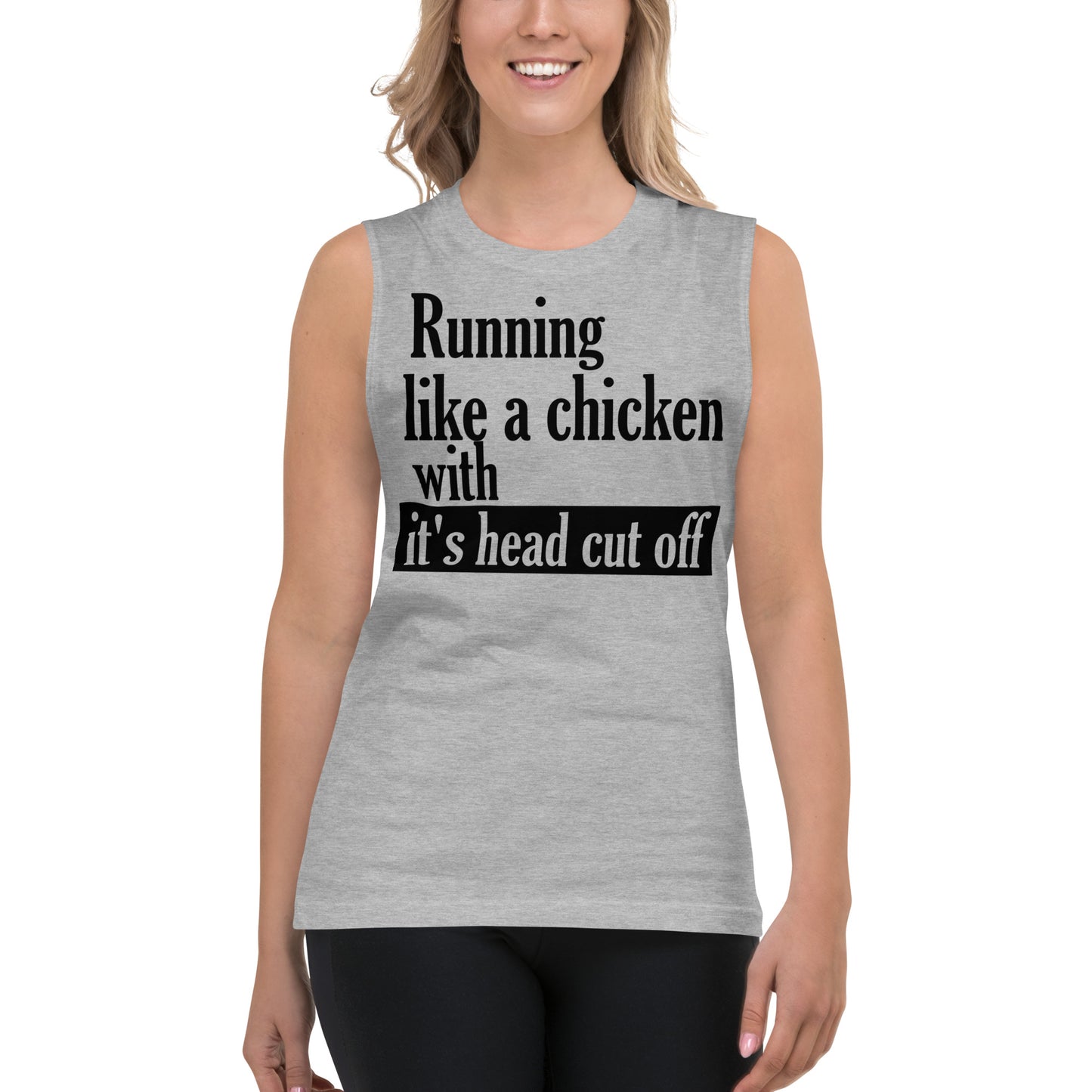 Running like a Chicken with it's Head Cut off / Unisex Muscle Shirt