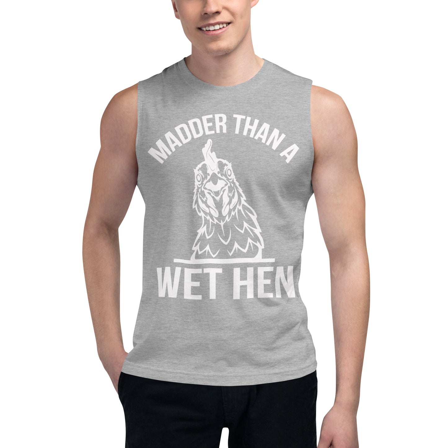 Madder than a Wet Hen / Unisex Muscle Shirt