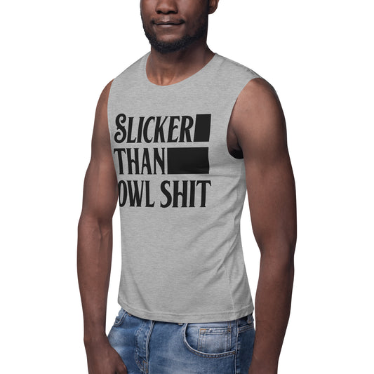 Slicker than Owl Shit / Unisex Muscle Shirt