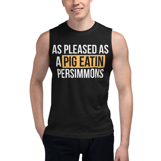 As Pleased as a Pig Eatin Persimmons / Unisex Muscle Shirt