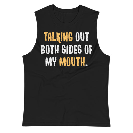 Talking Out Both Sides of My Mouth / Unisex Muscle Shirt