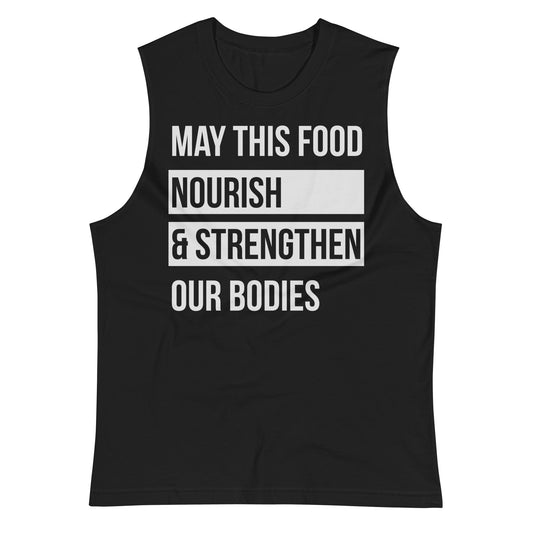 May This Food Nourish & Strengthen Our Bodies / Unisex Muscle Shirt