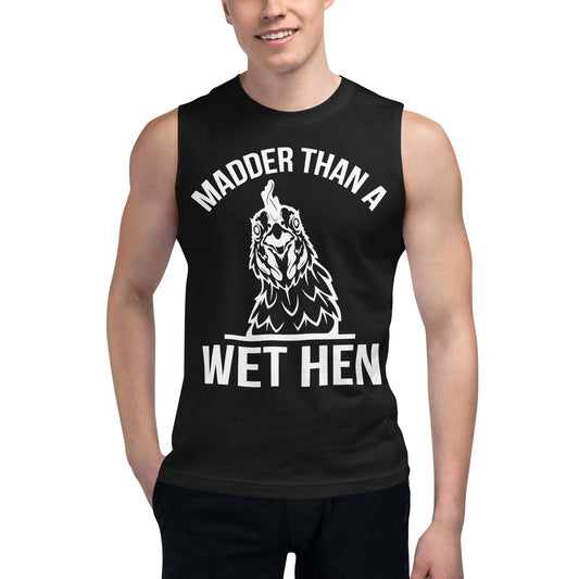 Madder than a Wet Hen / Unisex Muscle Shirt