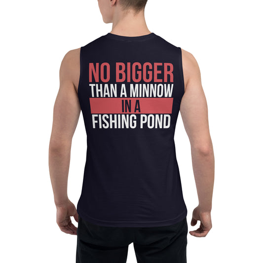 No Bigger than a Minnow in a Fishing Pond / Unisex Muscle Shirt