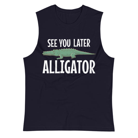 See You Later Alligator / Unisex Muscle Shirt
