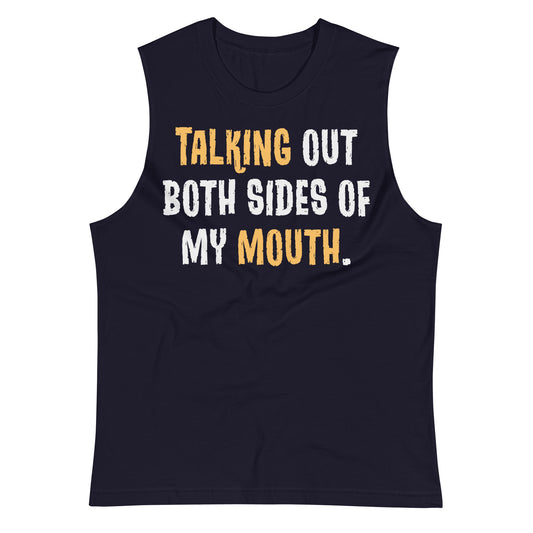 Talking Out Both Sides of My Mouth / Unisex Muscle Shirt
