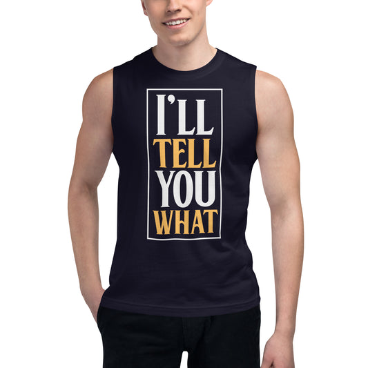 I'll Tell You What / Unisex Muscle Shirt
