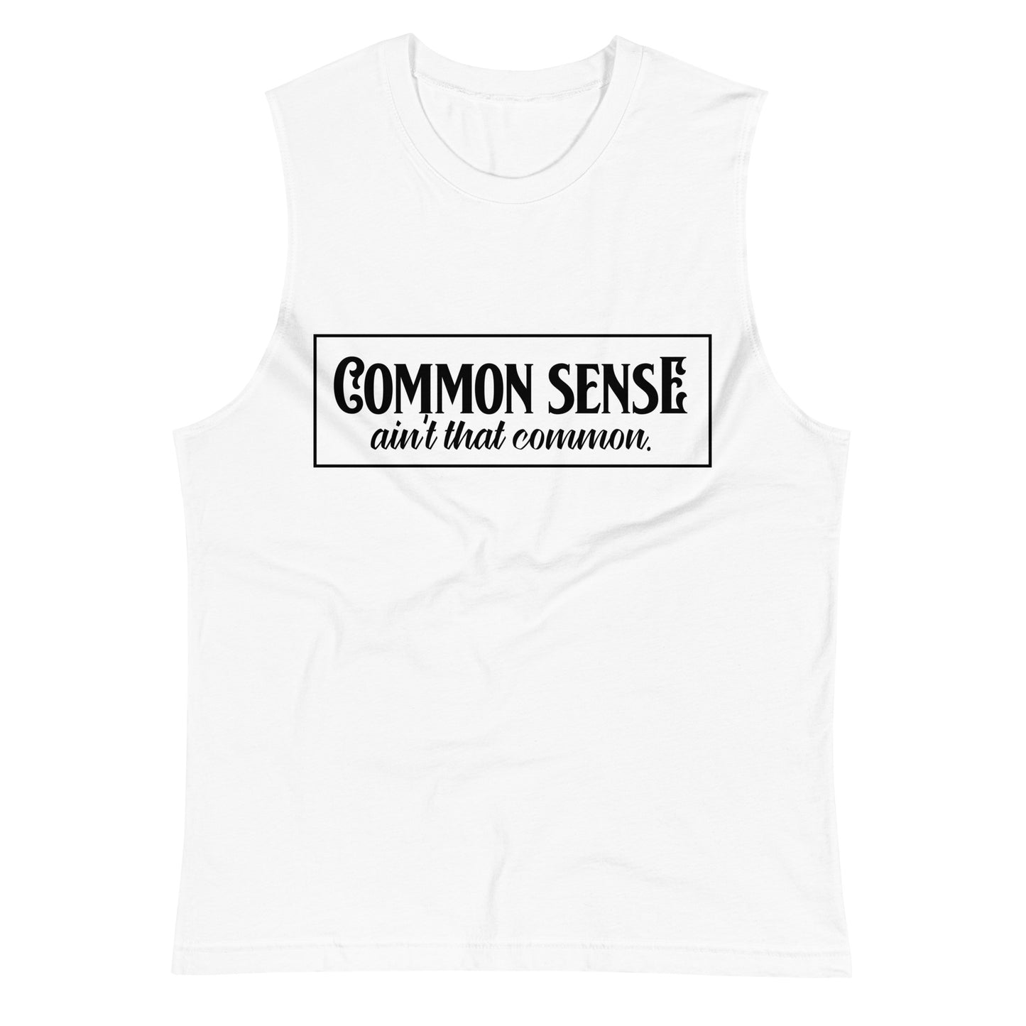 Common Sense Ain't Common / Unisex Muscle Shirt