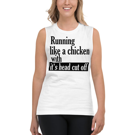 Running like a Chicken with it's Head Cut off / Unisex Muscle Shirt