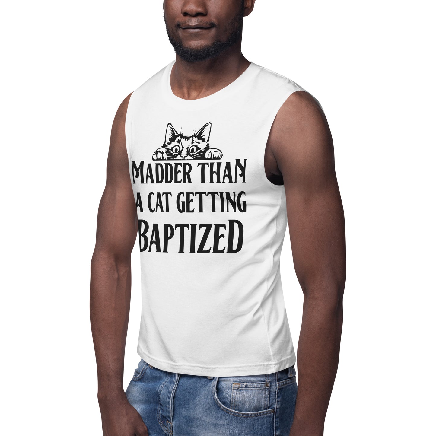 Madder than a Cat Getting Baptized / Unisex Muscle Shirt