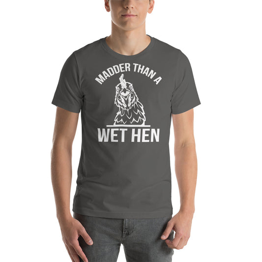 Madder Than A Wet Hen / T-Shirt