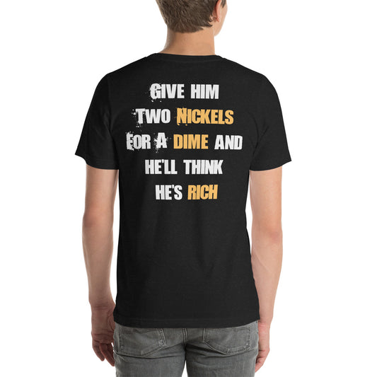 Give Him Two Nickels for a Dime and He'll Think He's Rich / T-Shirt