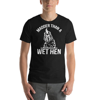 Madder Than A Wet Hen / T-Shirt