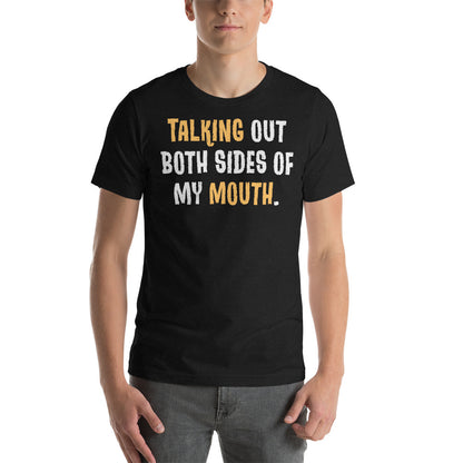 Talking Out Both Sides of My Mouth / T-Shirt