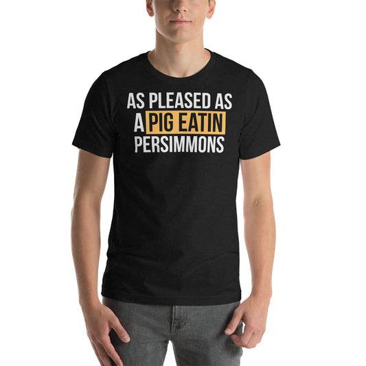 As Pleased as a Pig Eating Persimmons / T-Shirt