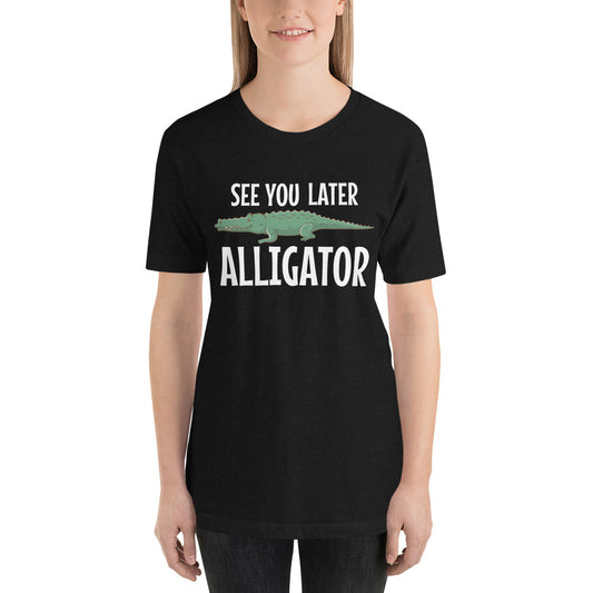 See You Later Alligator / T-Shirt