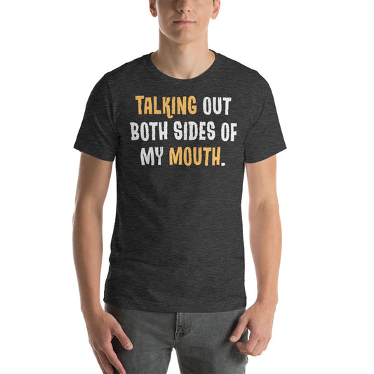 Talking Out Both Sides of My Mouth / T-Shirt