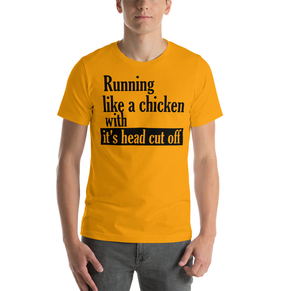 Running like a Chicken with it's Head Cut Off / T-Shirt