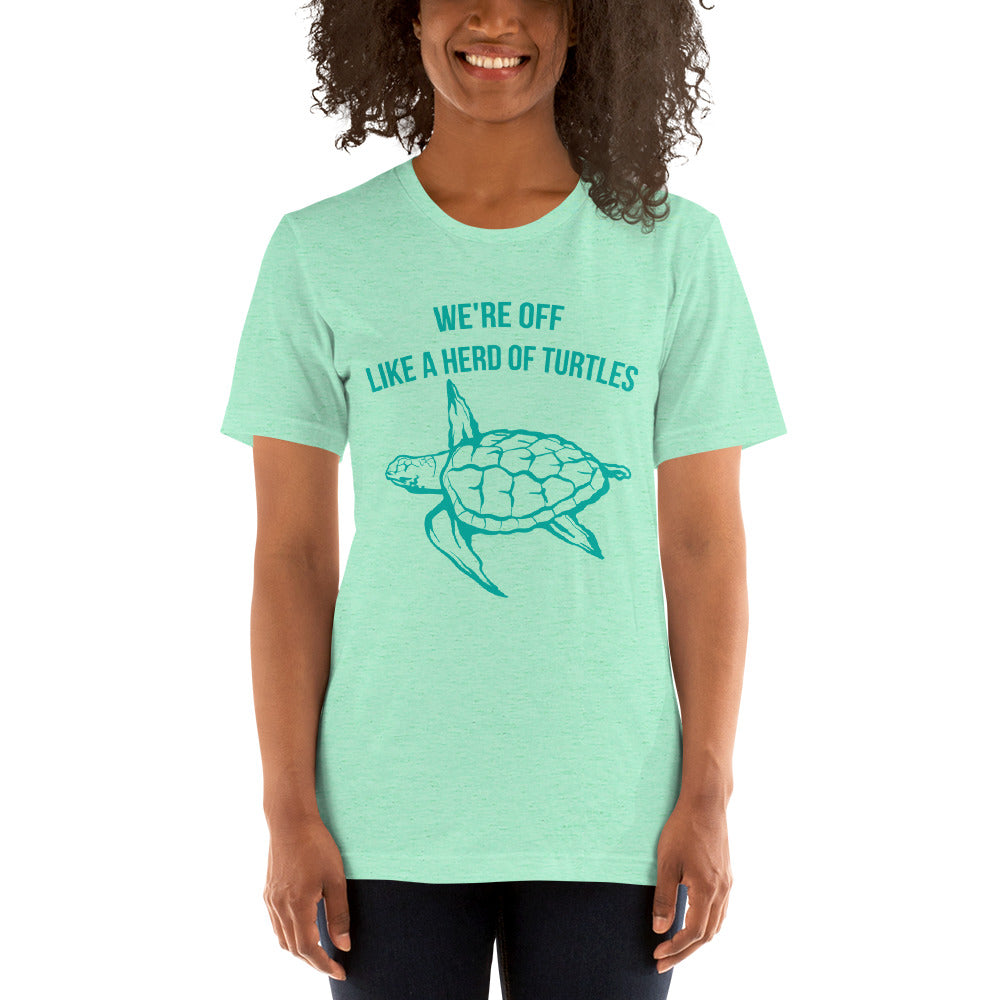 We're Off like a Herd of Turtles / T-Shirt