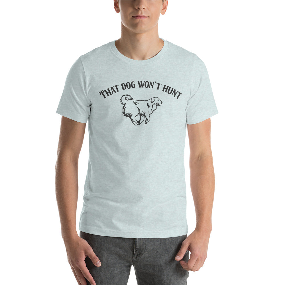 That Dog Won't Hunt / T-Shirt