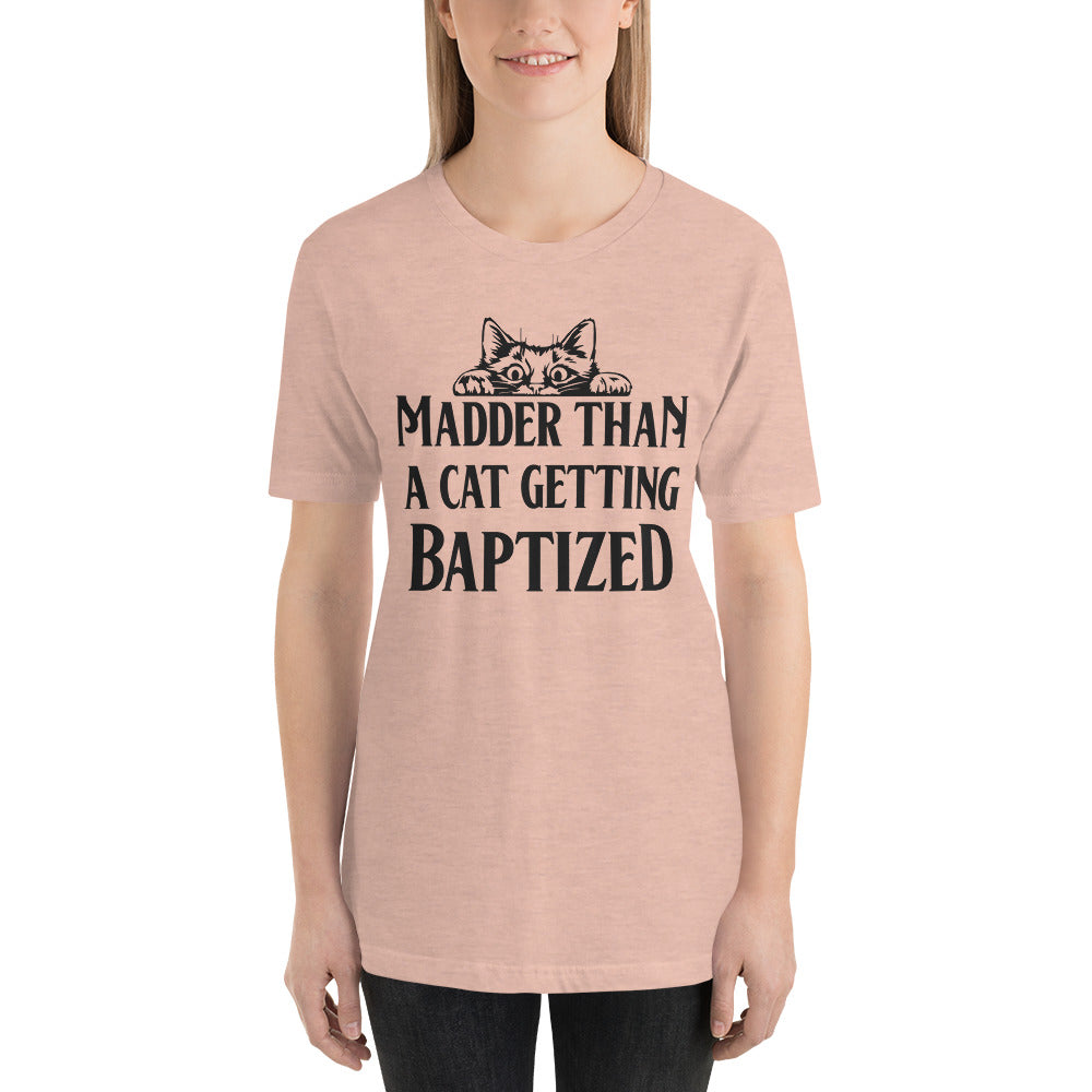 Madder than a Cat Getting Baptized / T-Shirt