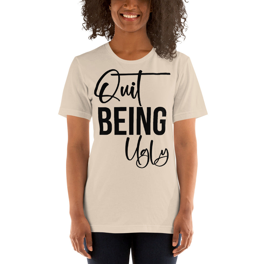 Quit Being Ugly / T-shirt