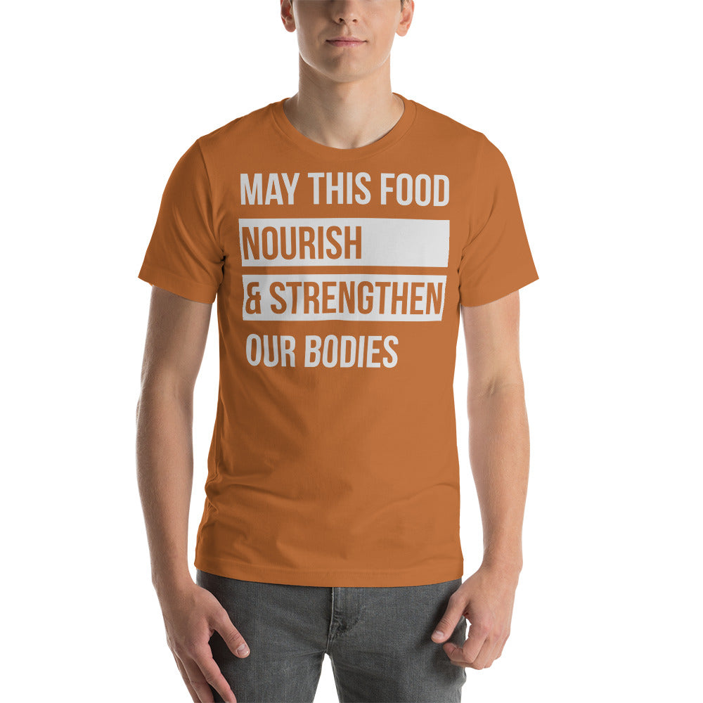 May this Food Nourish & Strengthen our Bodies / T-Shirt