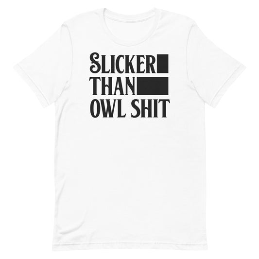 Slicker Than Owl Shit / T-Shirt