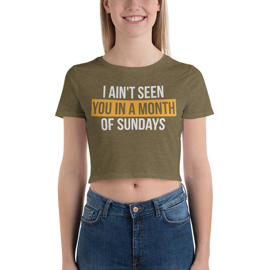 I Ain't Seen You in a Month of Sundays / Crop Tee
