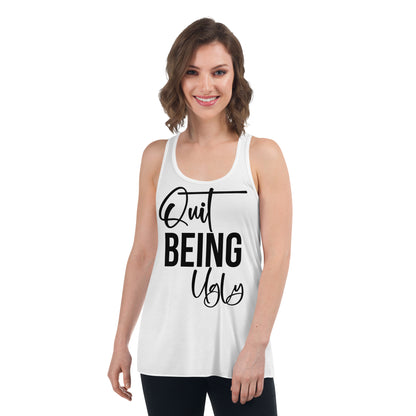 Quit Being Ugly / Flowy Racerback Tank