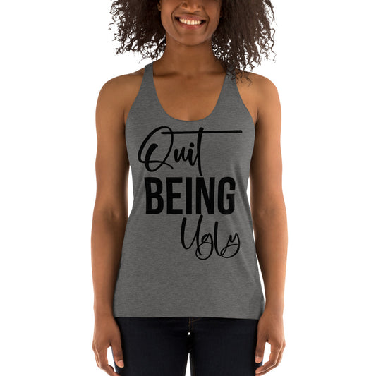 Quit Being Ugly / Racerback Tank